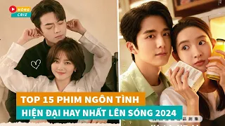 Top 15 phim ngôn tình hiện đại Hoa Ngữ mới hay nhất lên sóng năm 2024|Hóng Cbiz