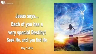 Each of you has a special Destiny... Seek Me until you find Me ❤️ Love Letter from Jesus