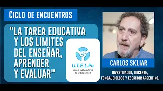 Conversatorio Carlos Skliar - "La tarea educativa y los limites del enseñar, aprender y evaluar"