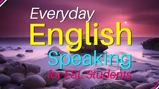 Everyday English for Speaking - English Conversation Practice - for ESL Students | English Study