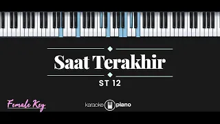 Saat Terakhir - ST 12 (KARAOKE PIANO - FEMALE KEY)