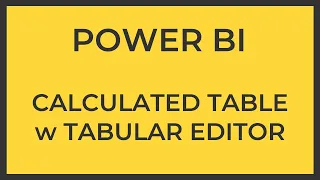 How To Create Calculated Table in Power BI with Tabular Editor | Power BI Tutorial