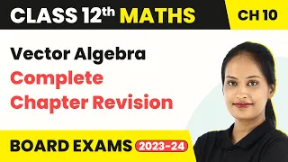 Class 12 Maths Chapter 10 Vector Algebra - Full Revision CBSE/IIT-JEE