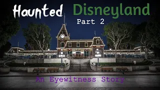 Haunted Disneyland | Part 2 - An Eyewitness Story