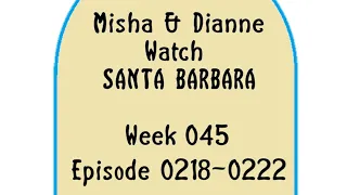 Misha & Dianne Watch Santa Barbara Week 45 Episodes 0218-0222