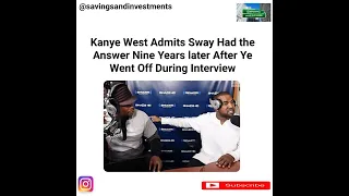 Kanye West admits Sway had the answer nine years later