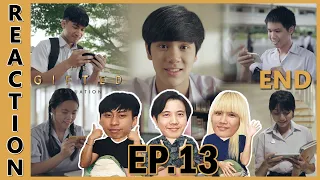 [REACTION] The Gifted Graduation | ขึ้นอยู่กับเธอจะตัดสินใจ ... อยู่ที่ใจของเธอ !! EP.13 (END)