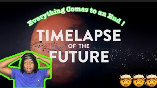 Reacting to TIMELAPSE OF THE FUTURE: A Journey to the End of Time