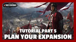 Plan Your Expansion | Total War: Three Kingdoms Tutorial Part 5