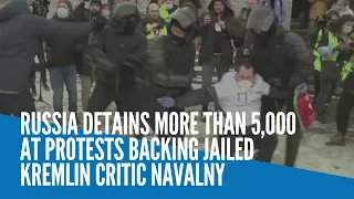 Russia detains more than 5,000 at protests backing jailed Navalny