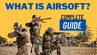 What Is Airsoft? Complete Guide To Starting Airsoft