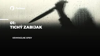 01 - Tichý zabijak (podcast: KRIMINÁLNE SPISY)