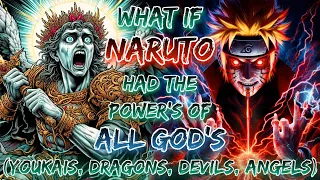 What If Naruto Had The Power’s Of All God’s, Youkais, Dragons, Devils, Angels