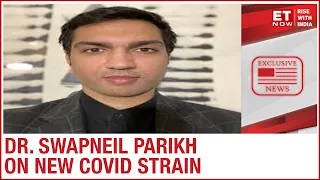 New COVID strain in the UK raises alarm | Dr. Swapneil Parikh speaks to ET Now