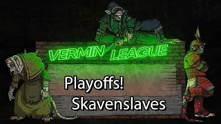 Season 5 Playoffs: Skavenslaves! $100 on the line :O