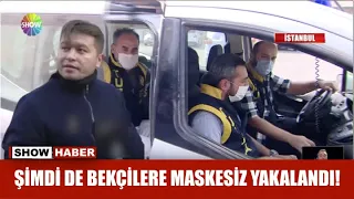 Şimdi de bekçilere maskesiz yakalandı!