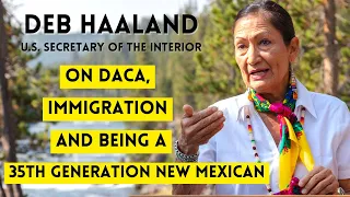 Secretary of the Interior Deb Haaland on Immigration, DACA, and Being a 35th Generation New Mexican