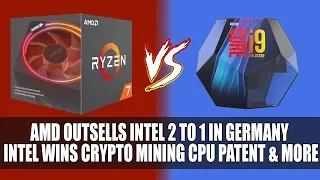 AMD Outsells Intel 2 to 1 In Germany | Intel Wins Crypto Mining CPU Patent & More