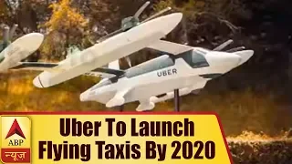 Uber To Launch Flying Taxis By 2020 | ABP News