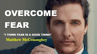 Matthew McConaughey: Overcome Fear - Best Short Motivational video