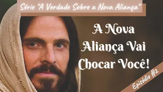 [VÍDEO 002] A NOVA ALIANÇA VAI CHOCAR VOCÊ! Mensagem que Pode Mudar Radicalmente a Sua Vida!