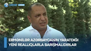 Ermənilər Azərbaycanın yaratdığı yeni reallıqlarla barışmalıdırlar