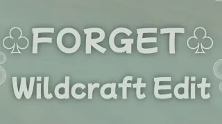 ♧Forget♧ (Wildcraft Edit)