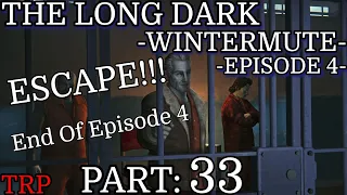 The Long Dark: Wintermute Episode 4 | Part 33 | ESCAPE - End Of Episode 4 | PC