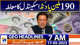 Geo News Headlines 7 AM - The case of the £190 million scandal | 17th May 2023