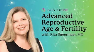 Advanced Reproductive Age & Fertility | Dr. Rita Sneeringer