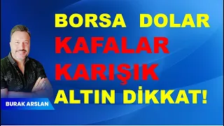 Borsa da kafalar karışık! | Dolar diri! | Altın dikkat! | Burak Arslan