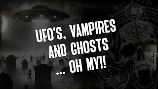 UFO's, Vampires, & Ghosts OH MY!- May Paranormal Update