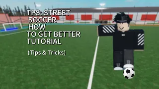 Roblox Tps Street Soccer How To Get Better Tutorial (Tips & Tricks)
