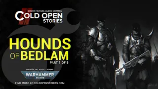 Hounds of Bedlam - Part 1 [Unofficial Warhammer 40,000 Audio Drama]