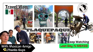 TLAQUEPAQUE | Guadalajara famous for ? Tourist Attractions in Guadalajara | Last Day In Mexico