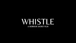 Whistle | A Short Horror Film