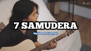 7 SAMUDERA || MAULANA ARDIANSYAH (COVER LIRIK)