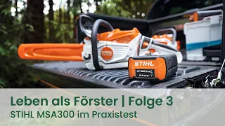 Leben als Förster | Folge 3: STIHL Akku-Motorsäge MSA 300 im Praxistest