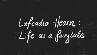 Lafcadio Hearn - Life as a fairytale