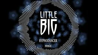 LITTLE BIG - HYPNODANCER (HYPNOMIX)