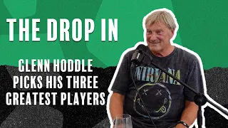 Glenn Hoddle picks his three GREATEST players of all time! | The Drop In