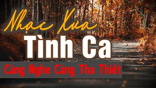 Nhạc Xưa Tình Ca Càng Nghe Càng Tha Thiết, Đắt Giá Vô Cùng | Tình Ca Hải Ngoại Vượt Thời Gian