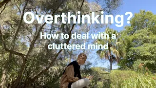 Overthinking? An Honest Guide to Dealing with a Cluttered Mind