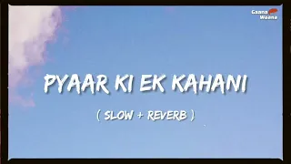 Pyaar Ki Ek Kahani ( Slow + Reverb ) | Krrish | Sonu Nigam,Shreya Ghosal | Gaana Wanna