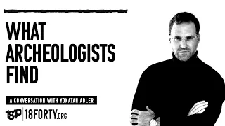 Yonatan Adler: What Archeologists Find [Origins of Judaism 4/6]