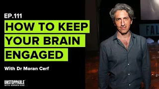 Do you know the real power of your brain? | Dr. Moran Cerf | Unstoppable #111