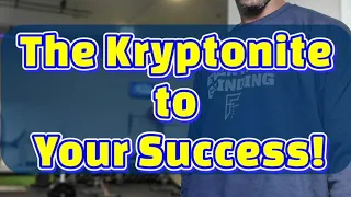 The Kryptonite To Your Success!