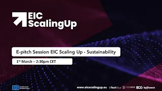 E-pitch Session EIC Scaling Up - Sustainability - 1st March at 2:30 PM CET