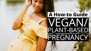 How to Have a HEALTHY VEGAN/PLANT-BASED PREGNANCY |  Must-Know Tips + Best Foods for You & Baby!