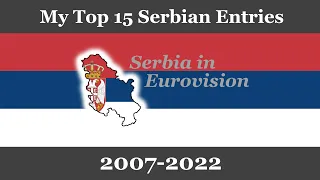 My Top 15 entries from Serbia in Eurovision (2007-2022)